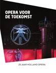 Opera voor de toekomst. 25 jaar Holland Opera